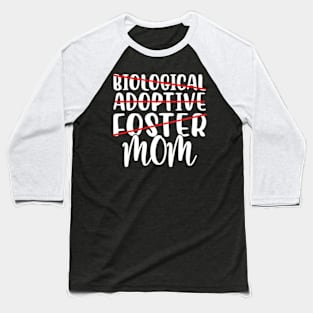 Not Biological Adoptive Foster Just Mom Baseball T-Shirt